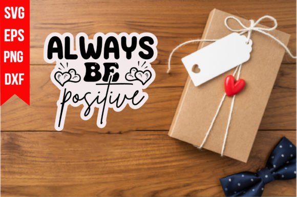 Always Be Positive Graphics for T-Shirt Designs & Merchandise