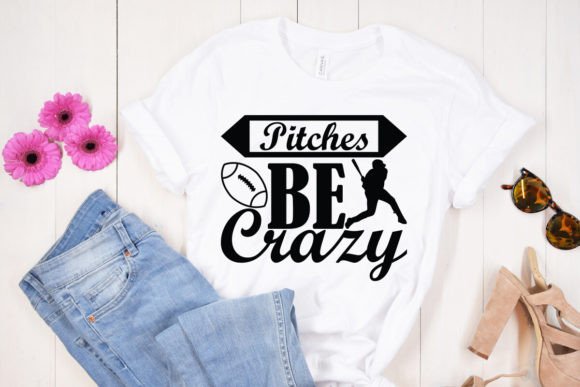 Pitches Be Crazy Graphics for Baseball T-Shirt Designs