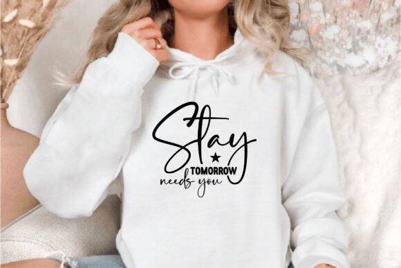 Stay Tomorrow Needs You Graphics for T-Shirt Designs & Commercial Use