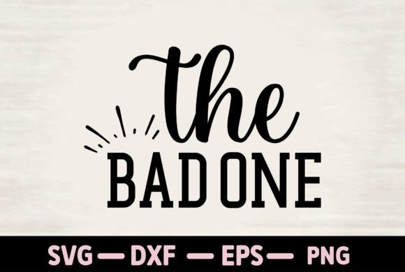 The Bad One: A Bold Graphic for Modern T-Shirt Designs