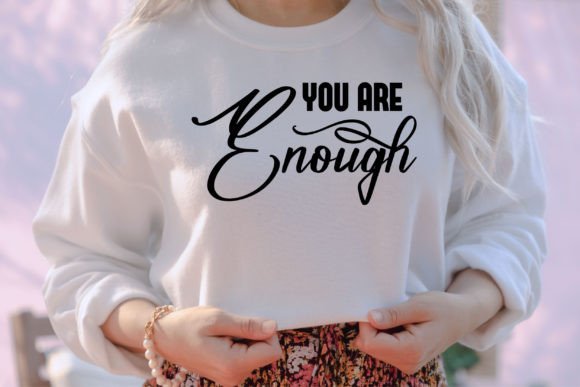 You Are Enough: A Versatile Graphic for T-Shirt Designs